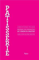 Couverture du livre « Patisserie mastering the fundamentals of french pastry » de Christophe Felder aux éditions Rizzoli