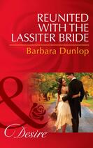 Couverture du livre « Reunited with the Lassiter Bride (Mills & Boon Desire) (Dynasties: The » de Barbara Dunlop aux éditions Mills & Boon Series