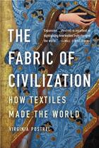 Couverture du livre « The fabric of civilization : how textiles made the world » de Virginia Postrel aux éditions Little Brown Usa