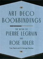 Couverture du livre « Art deco bookbindings - the work of pierre legrain and rose adler » de Peyre Yves/Fletcher aux éditions Princeton Architectural