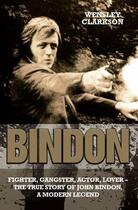 Couverture du livre « Bindon: Fighter Gangster Lover - The True Story of John Bindon a Mo » de Clarkson Wensley aux éditions Blake John Digital