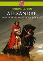 Couverture du livre « Alexandre ou les rêves d'un conquérant » de Martine Laffon aux éditions Livre De Poche Jeunesse