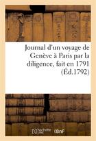 Couverture du livre « Journal d'un voyage de geneve a paris par la diligence, fait en 1791 » de  aux éditions Hachette Bnf