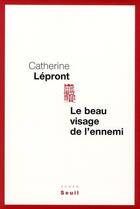 Couverture du livre « Le beau visage de l'ennemi » de Catherine Lepront aux éditions Seuil