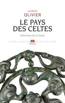 Couverture du livre « Le pays des Celtes ; mémoires de la Gaule » de Laurent Olivier aux éditions Seuil