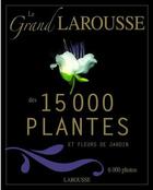 Couverture du livre « Le grand Larousse des 15000 plantes et fleurs de jardin » de  aux éditions Larousse