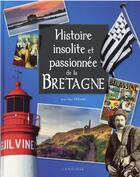 Couverture du livre « Histoire insolite et passionnée de la Bretagne » de Jean-Paul Ollivier aux éditions Larousse