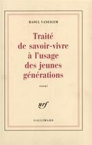Couverture du livre « Traite de savoir-vivre a l'usage des jeunes generations » de Raoul Vaneigem aux éditions Gallimard