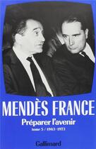 Couverture du livre « Oeuvres complètes Tome 5 ; préparer l'avenir (1963-1973) » de Pierre Mendes France aux éditions Gallimard