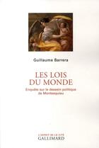 Couverture du livre « Les lois du monde ; enquête sur le dessein politique de Montesquieu » de Guillaume Barrera aux éditions Gallimard
