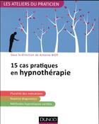 Couverture du livre « 15 situations cliniques en hypnothérapie » de Antoine Bioy aux éditions Dunod