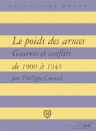 Couverture du livre « Le poids des armes ; guerres et conflits de 1900 à 1945 » de Philippe Conrad aux éditions Belin Education