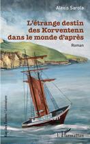 Couverture du livre « L'étrange destin des Korventenn dans le monde d'après » de Alexis Sarola aux éditions L'harmattan