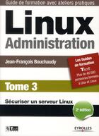 Couverture du livre « Linux administration. t.3 ; sécuriser un serveur linux (2e édition) » de Jean Bouchaudy aux éditions Eyrolles