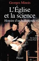 Couverture du livre « L'Eglise et la science ; histoire d'un malentendu Tome 1 ; de Galilée à Jean-Paul II » de Georges Minois aux éditions Fayard