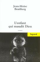 Couverture du livre « L'enfant qui maudit dieu » de Braitberg-Jm aux éditions Fayard