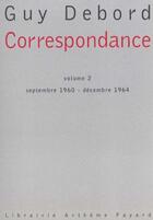 Couverture du livre « Correspondance Tome 2 ; septembre 1960 - decembre 1964 » de Guy Debord aux éditions Fayard