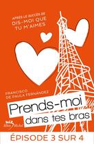 Couverture du livre « Prends-moi dans tes bras t.3 » de Francisco De Paula Fernandez aux éditions Albin Michel