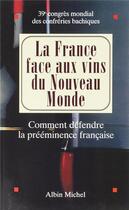 Couverture du livre « La France face aux vins du Nouveau Monde ; comment défendre la prééminence française » de  aux éditions Albin Michel