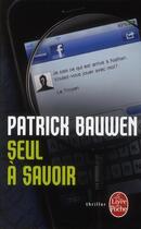 Couverture du livre « Seul à savoir » de Patrick Bauwen aux éditions Le Livre De Poche