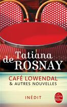 Couverture du livre « Café Lowendal et autres nouvelles » de Tatiana De Rosnay aux éditions Le Livre De Poche