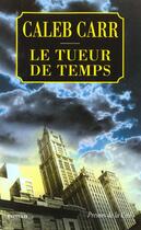 Couverture du livre « Le Tueur De Temps » de Caleb Carr aux éditions Presses De La Cite