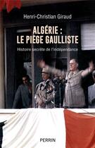 Couverture du livre « Algérie : le piège gaulliste » de Henri-Christian Giraud aux éditions Perrin