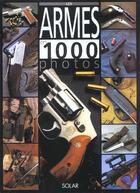 Couverture du livre « Les armes en 1000 photos (n.e.) » de  aux éditions Solar