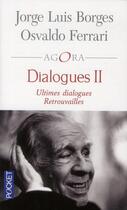 Couverture du livre « Dialogues II ; ultimes dialogues ; retrouvailles » de Jorge Luis Borges aux éditions Pocket