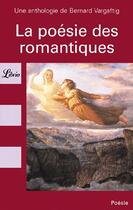 Couverture du livre « Poesie des romantiques, une anthologie de bernard vargaftig (la) » de Bernard Vargaftig aux éditions J'ai Lu