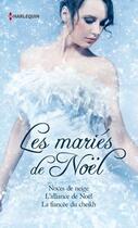 Couverture du livre « Les mariés de Noël ; noces de neige ; l'alliance de Noël ; la fiancée du cheikh » de Helen Brooks et Yvonne Lindsay et Susan Mallery aux éditions Harlequin