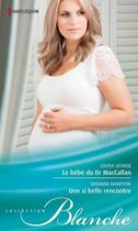 Couverture du livre « Le bébé du Dr MacCallan ; une si belle rencontre » de Louisa George et Susanne Hampton aux éditions Harlequin