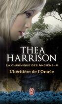 Couverture du livre « La chronique des anciens Tome 4 : l'héritière de l'oracle » de Thea Harrison aux éditions J'ai Lu