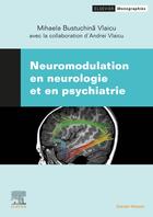 Couverture du livre « Neuromodulation en neurologie et en psychiatrie » de Mihaela Bustuchina Vlaicu et Andrei Vlaicu aux éditions Elsevier-masson