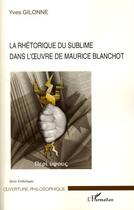 Couverture du livre « La rhétorique du sublime dans l'oeuvre de Maurice Blanchot » de Yves Gilonne aux éditions Editions L'harmattan