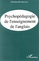 Couverture du livre « Psychopédagogie de l'enseignement de l'anglais » de Christine Rocheblave aux éditions Editions L'harmattan