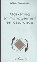 Couverture du livre « Marketing et management en assurance » de Jacques Charbonnier aux éditions Editions L'harmattan