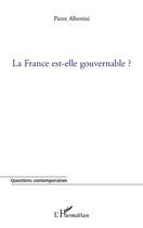 Couverture du livre « La France est-elle gouvernable ? » de Pierre Albertini aux éditions Editions L'harmattan