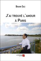 Couverture du livre « J'ai trouvé l'amour à Paris » de Brahim Saci aux éditions Editions Du Net