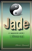 Couverture du livre « Jade ; l'apparente vérité » de Henri Lacombe aux éditions Books On Demand