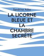 Couverture du livre « La licorne bleue et la chambre secrète » de Sandrine Adso aux éditions Books On Demand