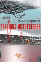 Couverture du livre « Pulsions meurtrières » de Mirabelle C. Vomscheid aux éditions Edilivre