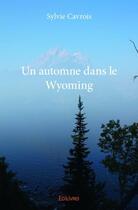 Couverture du livre « Un automne dans le Wyoming » de Sylvie Cavrois aux éditions Edilivre