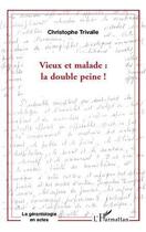 Couverture du livre « Vieux et malade : la double peine ! » de Christophe Trivalle aux éditions L'harmattan