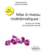 Couverture du livre « Mise à niveau mathématiques : reussir son entree et sa premiere annee en DUT GEA/TC » de Bernard Ginestet aux éditions Ellipses