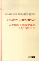 Couverture du livre « La dette symbolique. therapies traditionnelles et psychanalyse » de Pradelles De Latour aux éditions Epel