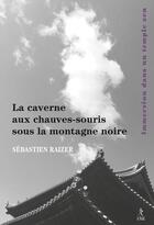 Couverture du livre « La caverne aux chauves-souris sous la montagne noire : immersion dans un temple zen » de Sebastien Raizer aux éditions Relie