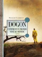 Couverture du livre « Dogon, comment ce monde vint au monde » de Francois Claerhout aux éditions Elytis