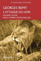 Couverture du livre « L'attaque du lion : grande chasse dans l'empire centrafricain » de Remy Georges aux éditions Montbel
