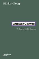 Couverture du livre « Oublier Camus » de Olivier Gloag aux éditions Fabrique